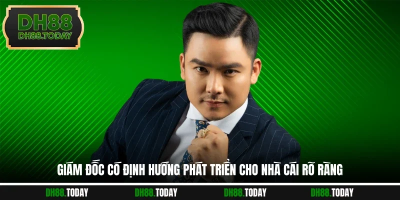 CEO Đinh Mạnh Nam Giám đốc có định hướng phát triển cho nhà cái rõ ràng