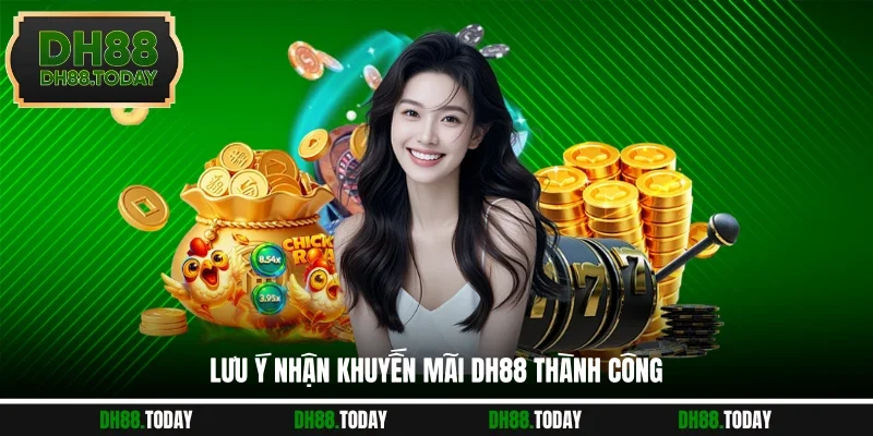 Khuyến Mãi DH88 Lưu ý nhận khuyến mãi DH88 thành công