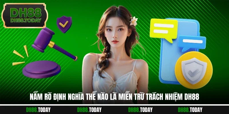 Nắm rõ định nghĩa thế nào là miễn trừ trách nhiệm DH88