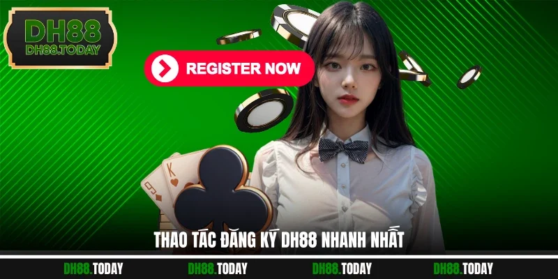 Đăng Ký DH88 - Tạo Tài Khoản Tham Gia Cá Cược Dễ Dàng Thao tác đăng ký DH88 nhanh nhất