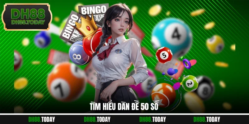 Dàn Đề 50 Số - DH88 Hướng Dẫn Lập Dãy Chơi Chuẩn Từng Bước Tìm hiểu dàn đề 50 số